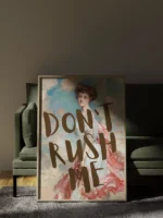 DON’T RUSH ME. 10