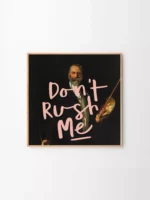 DON’T RUSH ME. 03