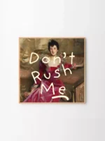 DON’T RUSH ME. 04
